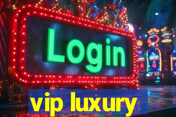 vip luxury